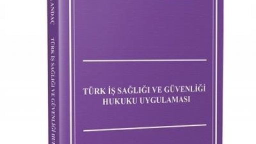 Öğretim Üyemiz Prof. Dr. Faruk Andaç'ın "Türk İş Sağlığı ve Güvenliği Hukuku Uygulaması" İsimli Kitabı Yayımlandı.