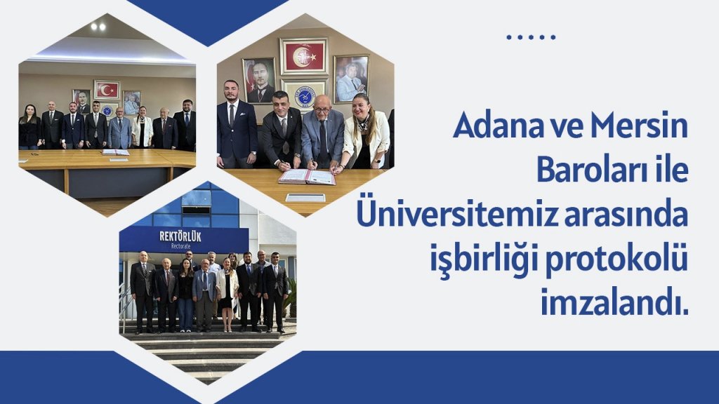 Adana ve Mersin Barosu ile Üniversitemiz arasında işbirliği protokolü imzalandı.