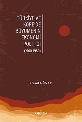 Öğretim Üyemiz Dr. Cemil Günay'ın "Türkiye ve Kore’de Büyümenin Ekonomi Politiği" İsimli Kitabı Orion Kitabevi Tarafından Yayımlanmıştır.