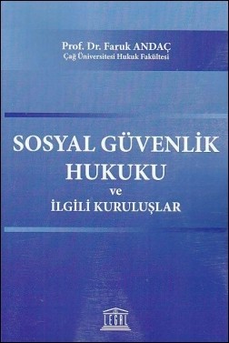 Prof. Dr. Faruk Andaç' ın "Sosyal Güvenlik Hukuku ve İlgili Kuruluşlar" adlı kitabı yayımlanmıştır.