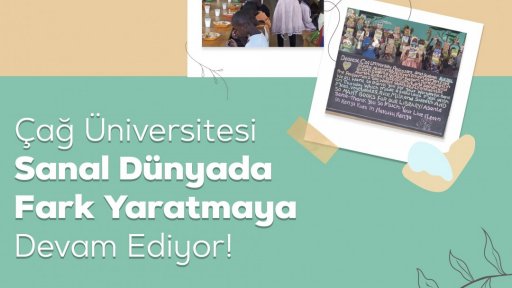 Çağ Üniversitesi Sanal Dünyada Fark Yaratmaya Devam Ediyor!