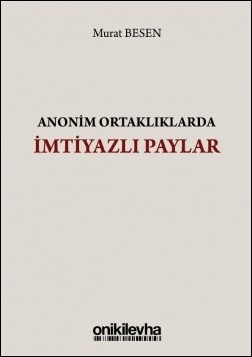 Araştırma Görevlimiz Murat Besen' in "Anonim Ortaklıklarda İmtiyazlı Paylar" adlı kitabı yayımlandı.