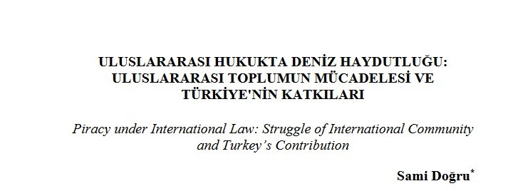 Makale Yayını-Dr. Öğr. Üyesi Sami Doğru-“Uluslararası Hukukta Deniz Haydutluğu: Uluslararası Toplumun Mücadelesi ve Türkiye'nin Katkıları”-Ankara Üniversitesi Hukuk Fakültesi Dergisi